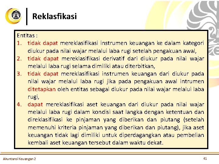 Reklasfikasi Entitas : 1. tidak dapat mereklasifikasi instrumen keuangan ke dalam kategori diukur pada