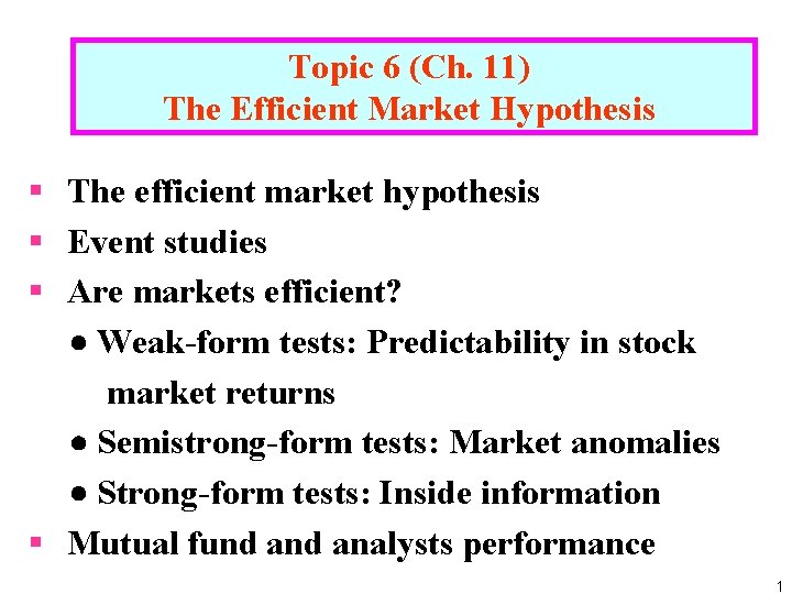 Topic 6 (Ch. 11) The Efficient Market Hypothesis § The efficient market hypothesis §