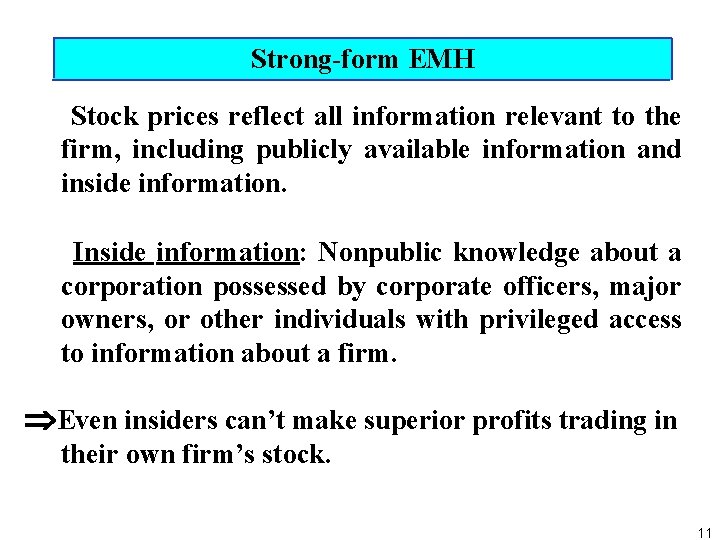 Strong form EMH Stock prices reflect all information relevant to the firm, including publicly