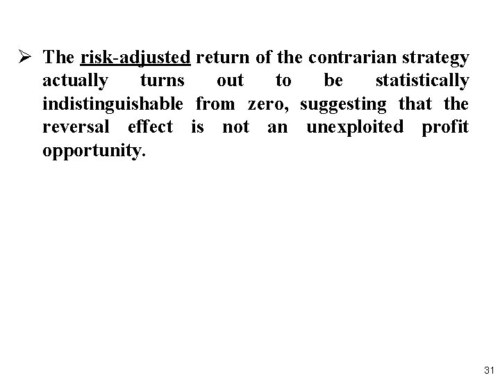 Ø The risk adjusted return of the contrarian strategy actually turns out to be