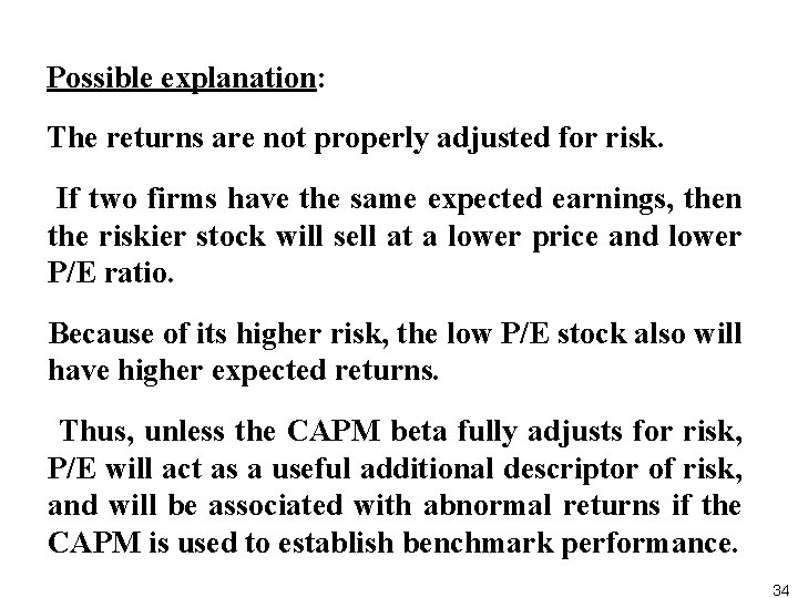 Possible explanation: The returns are not properly adjusted for risk. If two firms have