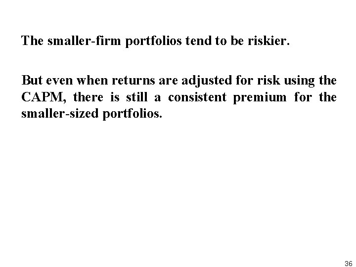 The smaller firm portfolios tend to be riskier. But even when returns are adjusted