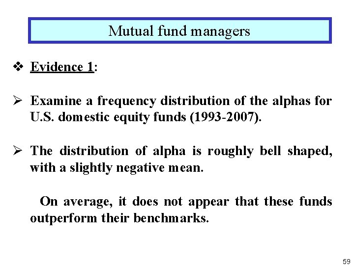 Mutual fund managers v Evidence 1: Ø Examine a frequency distribution of the alphas