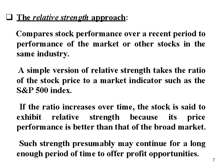 q The relative strength approach: Compares stock performance over a recent period to performance