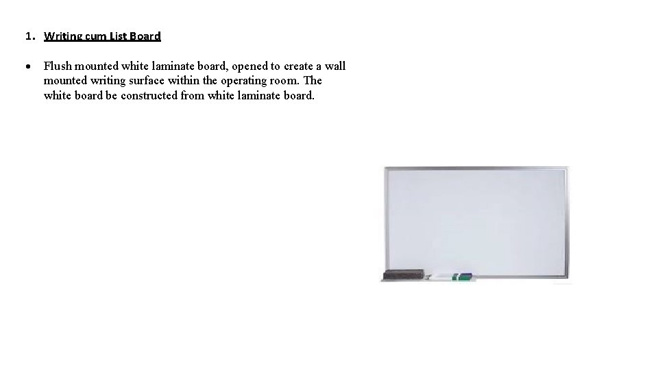1. Writing cum List Board Flush mounted white laminate board, opened to create a 1. Writing cum List Board Flush mounted white laminate board, opened to create a