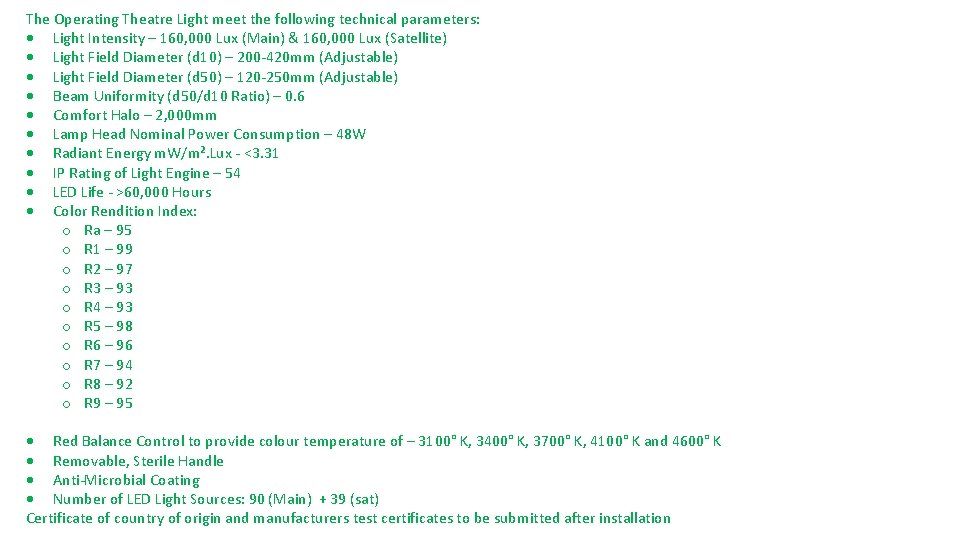 The Operating Theatre Light meet the following technical parameters: Light Intensity – 160, 000 The Operating Theatre Light meet the following technical parameters: Light Intensity – 160, 000