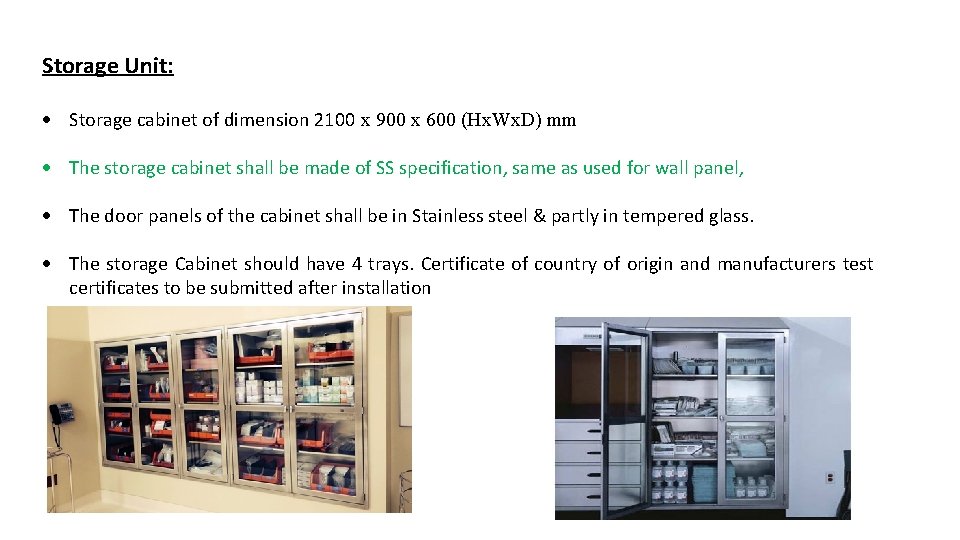 Storage Unit: Storage cabinet of dimension 2100 x 900 x 600 (Hx. Wx. D) Storage Unit: Storage cabinet of dimension 2100 x 900 x 600 (Hx. Wx. D)