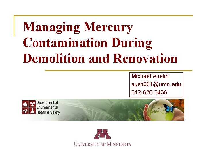 Managing Mercury Contamination During Demolition and Renovation Michael Austin austi 001@umn. edu 612 -626