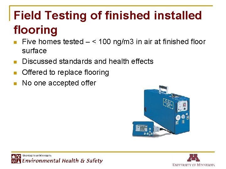 Field Testing of finished installed flooring n n Five homes tested – < 100