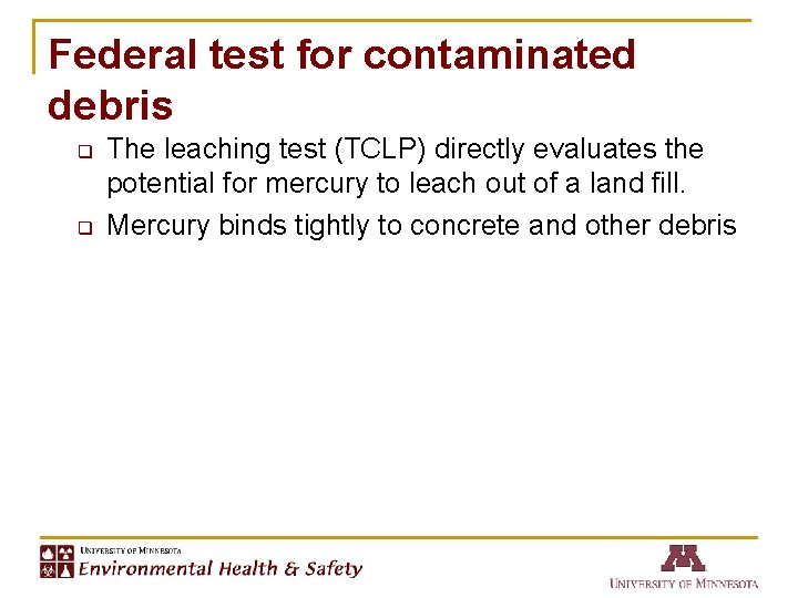 Federal test for contaminated debris q q The leaching test (TCLP) directly evaluates the