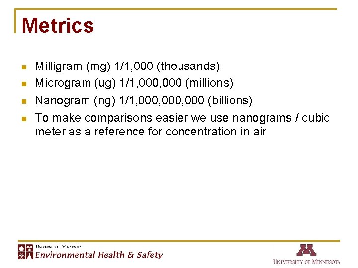 Metrics n n Milligram (mg) 1/1, 000 (thousands) Microgram (ug) 1/1, 000 (millions) Nanogram