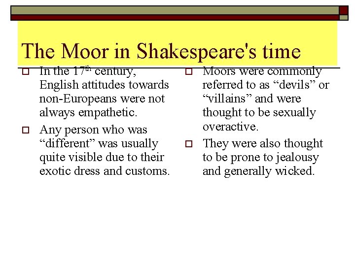 The Moor in Shakespeare's time o o In the 17 th century, English attitudes