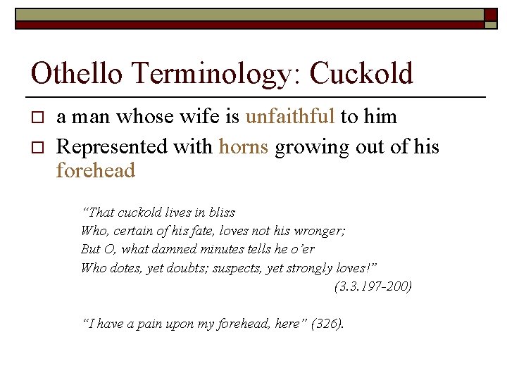 Othello Terminology: Cuckold o o a man whose wife is unfaithful to him Represented