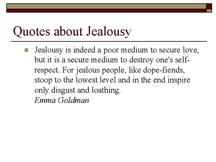 Quotes about Jealousy n Jealousy is indeed a poor medium to secure love, but