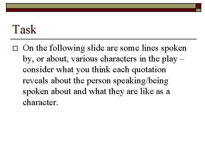 Task o On the following slide are some lines spoken by, or about, various