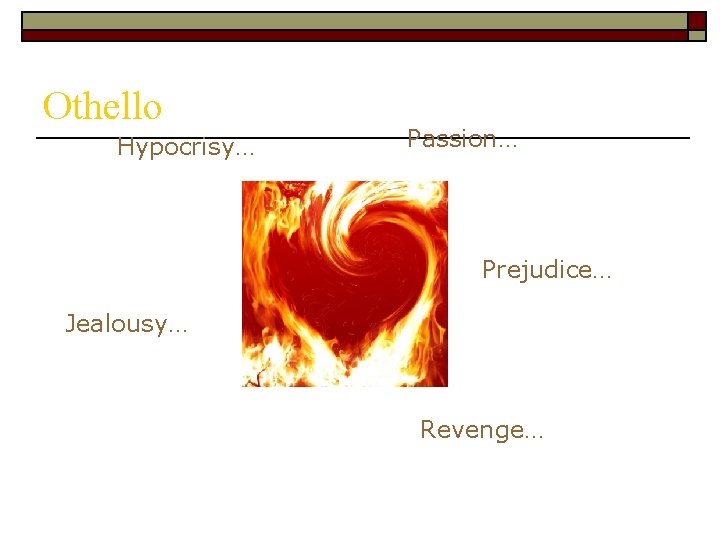 Othello Hypocrisy… Passion… Prejudice… Jealousy… Revenge… 
