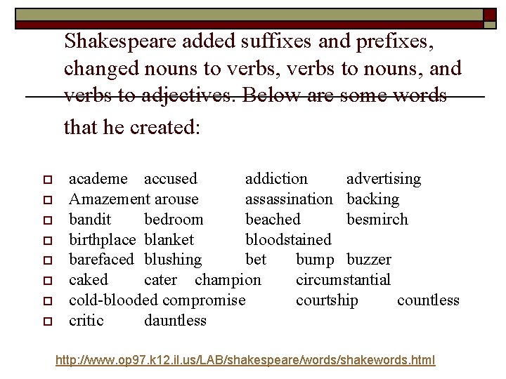 Shakespeare added suffixes and prefixes, changed nouns to verbs, verbs to nouns, and verbs