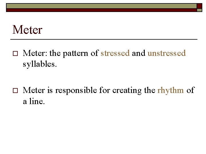 Meter o Meter: the pattern of stressed and unstressed syllables. o Meter is responsible