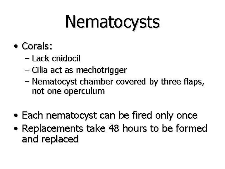 Nematocysts • Corals: – Lack cnidocil – Cilia act as mechotrigger – Nematocyst chamber