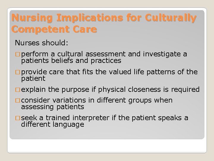 Nursing Implications for Culturally Competent Care Nurses should: � perform a cultural assessment and