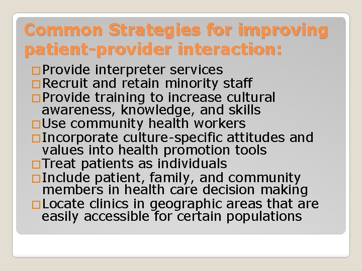 Common Strategies for improving patient-provider interaction: �Provide interpreter services �Recruit and retain minority staff