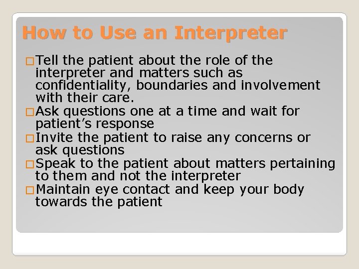 How to Use an Interpreter �Tell the patient about the role of the interpreter