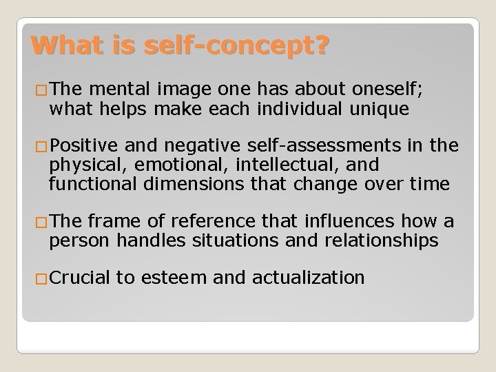 What is self-concept? �The mental image one has about oneself; what helps make each