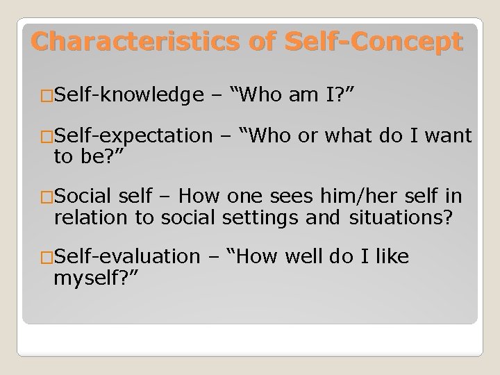 Characteristics of Self-Concept �Self-knowledge – “Who am I? ” �Self-expectation – “Who or what