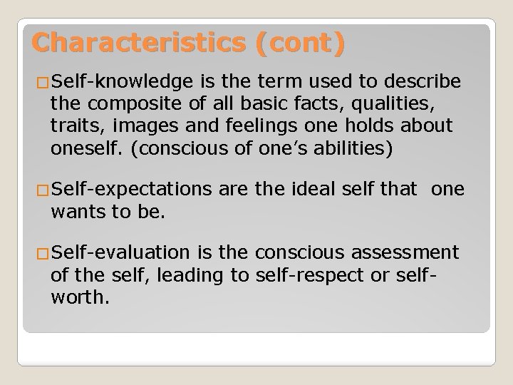 Characteristics (cont) �Self-knowledge is the term used to describe the composite of all basic