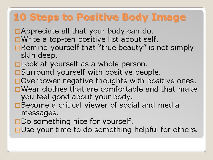 10 Steps to Positive Body Image � Appreciate all that your body can do.