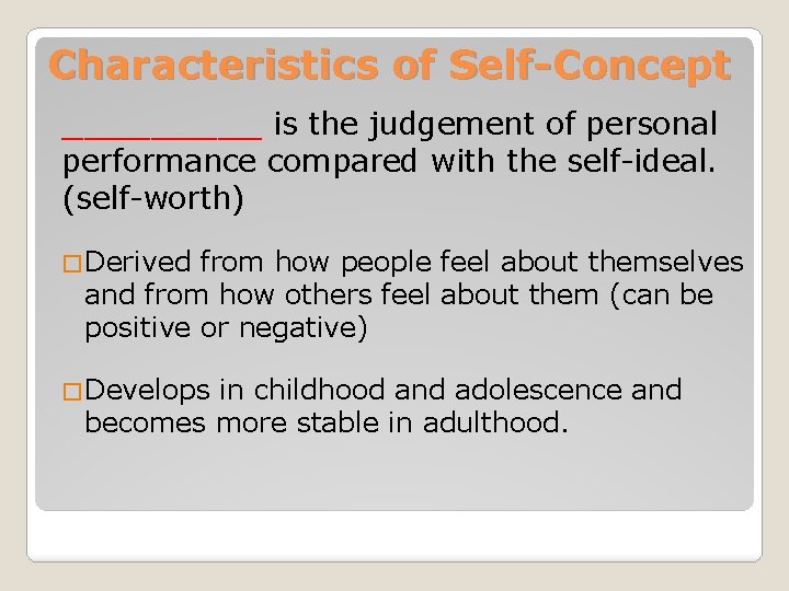 Characteristics of Self-Concept _____ is the judgement of personal performance compared with the self-ideal.