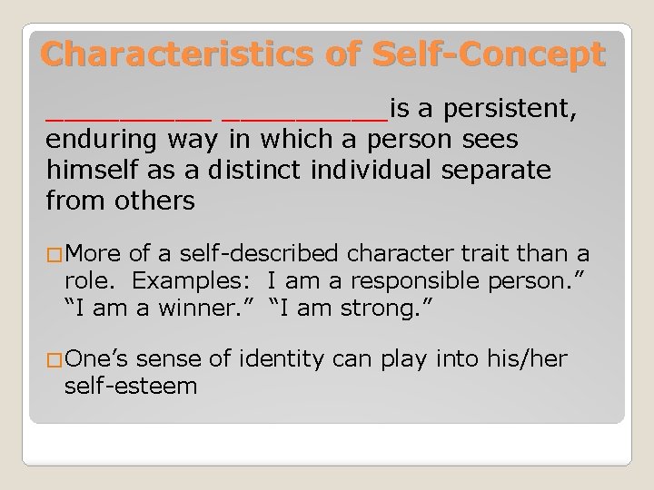 Characteristics of Self-Concept _________is a persistent, enduring way in which a person sees himself