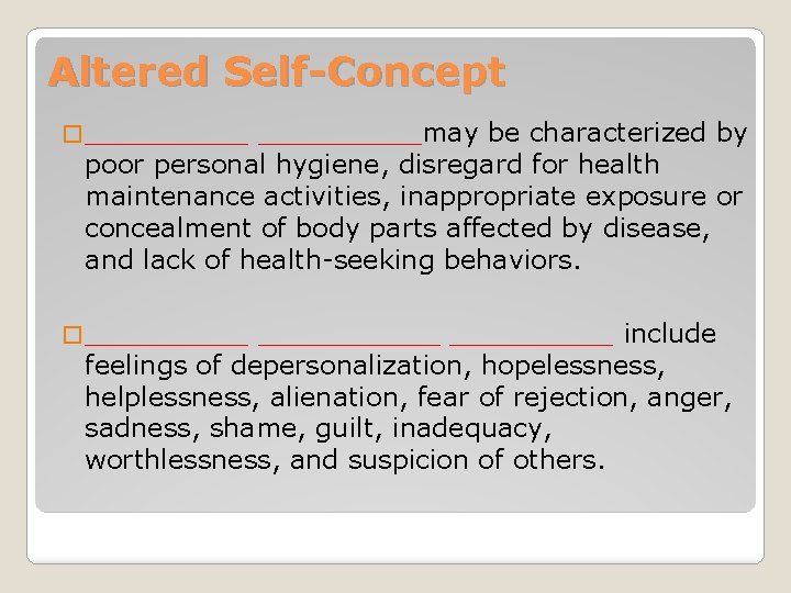 Altered Self-Concept �_____may be characterized by poor personal hygiene, disregard for health maintenance activities,