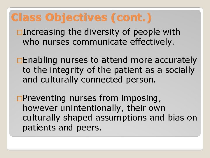 Class Objectives (cont. ) �Increasing the diversity of people with who nurses communicate effectively.