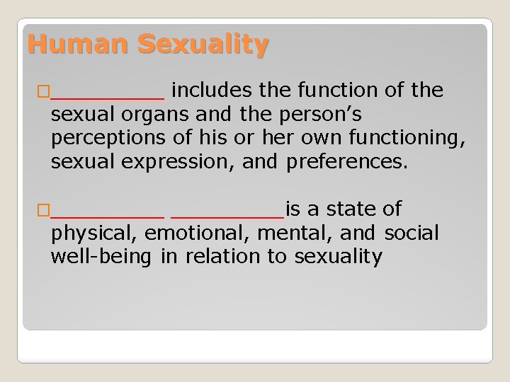 Human Sexuality �_____ includes the function of the sexual organs and the person’s perceptions