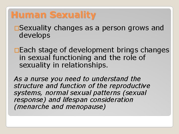 Human Sexuality �Sexuality changes as a person grows and develops �Each stage of development