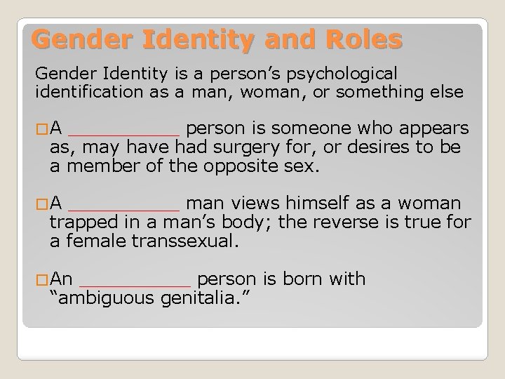 Gender Identity and Roles Gender Identity is a person’s psychological identification as a man,