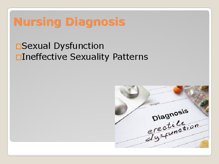 Nursing Diagnosis �Sexual Dysfunction �Ineffective Sexuality Patterns 