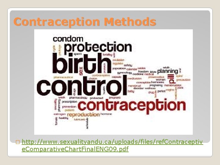 Contraception Methods � http: //www. sexualityandu. ca/uploads/files/ref. Contraceptiv e. Comparative. Chart. Final. ENG 09.