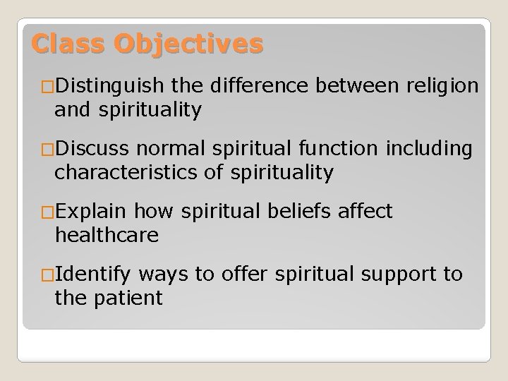 Class Objectives �Distinguish the difference between religion and spirituality �Discuss normal spiritual function including