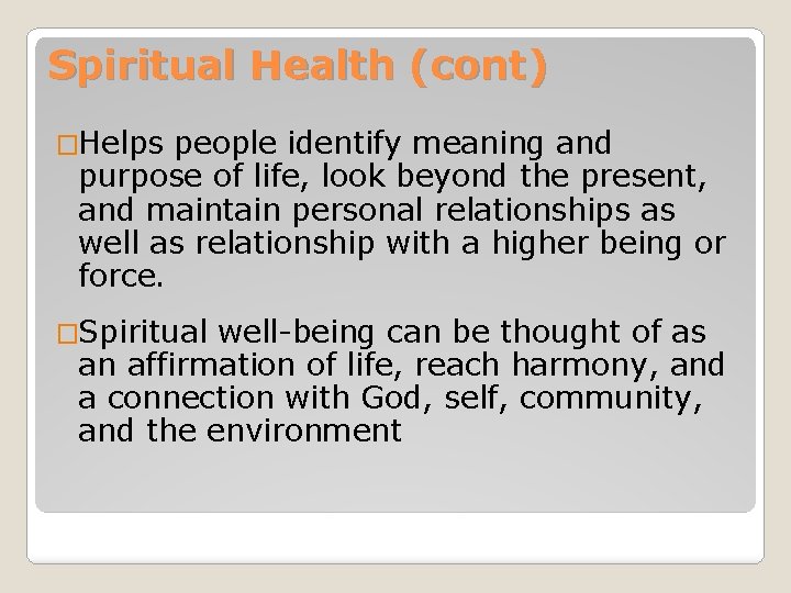 Spiritual Health (cont) �Helps people identify meaning and purpose of life, look beyond the