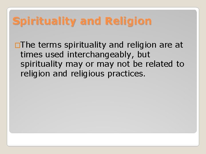 Spirituality and Religion �The terms spirituality and religion are at times used interchangeably, but