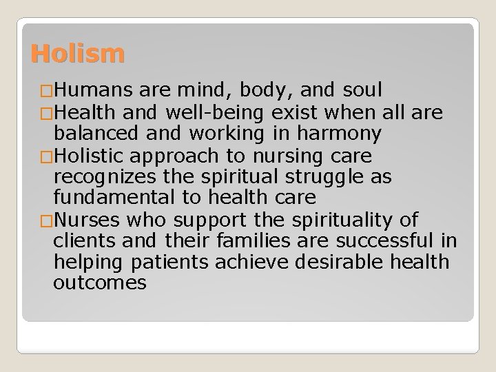 Holism �Humans are mind, body, and soul �Health and well-being exist when all are