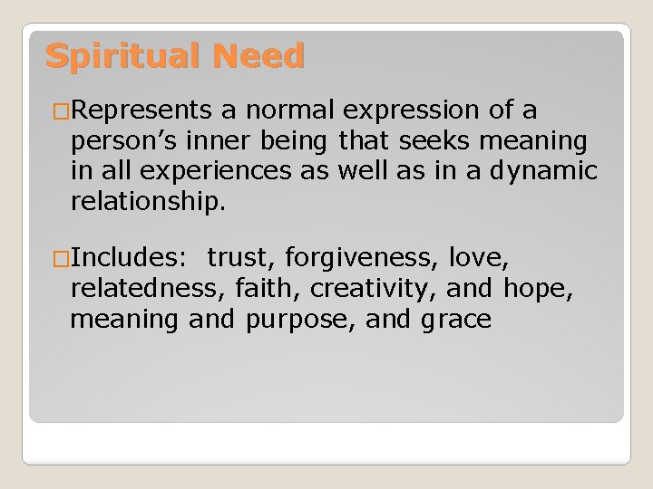 Spiritual Need �Represents a normal expression of a person’s inner being that seeks meaning