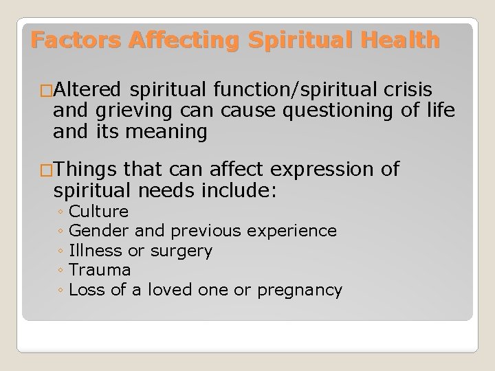 Factors Affecting Spiritual Health �Altered spiritual function/spiritual crisis and grieving can cause questioning of