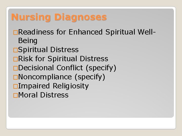 Nursing Diagnoses �Readiness for Enhanced Spiritual Well- Being �Spiritual Distress �Risk for Spiritual Distress