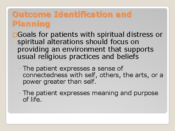 Outcome Identification and Planning �Goals for patients with spiritual distress or spiritual alterations should