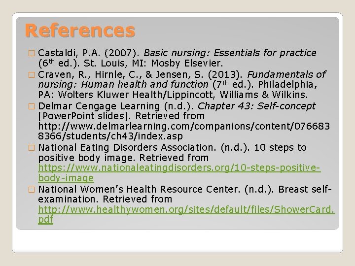 References Castaldi, P. A. (2007). Basic nursing: Essentials for practice (6 th ed. ).