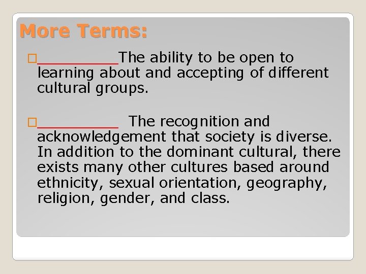 More Terms: �_____The ability to be open to learning about and accepting of different