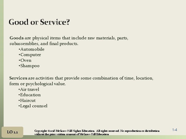 Good or Service? Goods are physical items that include raw materials, parts, subassemblies, and